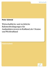 Wirtschaftliche und rechtliche Rahmenbedingungen für Auslandsinvestoren in Rußland, der Ukraine und Weißrußland