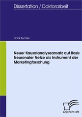 Neuer Kausalanalyseansatz auf Basis Neuronaler Netze als Instrument der Marketingforschung