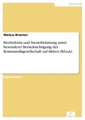 Rechtsform und Steuerbelastung unter besonderer Berücksichtigung der Kommanditgesellschaft auf Aktien (KGaA)