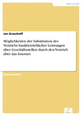 Möglichkeiten der Substitution des Vertriebs bankbetrieblicher Leistungen über Geschäftsstellen durch den Vertrieb über das Internet