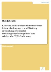 Kritische Analyse unternehmensinterner Rahmenbedingungen und Ableitung anwendungsorientierter Handlungsempfehlungen für eine erfolgreiche TQM-Einführung