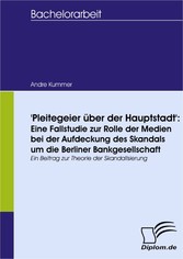 'Pleitegeier über der Hauptstadt': Eine Fallstudie zur Rolle der Medien bei der Aufdeckung des Skandals um die Berliner Bankgesellschaft