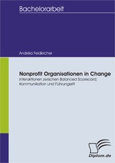 Nonprofit Organisationen in Change: Interaktionen zwischen Balanced Scorecard, Kommunikation und Führungsstil