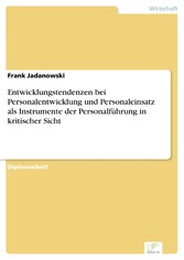 Entwicklungstendenzen bei Personalentwicklung und Personaleinsatz als Instrumente der Personalführung in kritischer Sicht