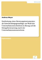 Erarbeitung eines Beratungsinstrumentes als Entscheidungsgrundlage zur Wahl der Unternehmensrechtsform in Bezug auf die Ertragsbesteuerung nach der Unternehmenssteuerreform