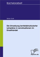 Die Umsetzung lernfeldstrukturierter Lehrpläne in Lernsituationen im Einzelhandel