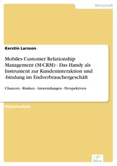 Mobiles Customer Relationship Management (M-CRM) - Das Handy als Instrument zur Kundeninteraktion und -bindung im Endverbrauchergeschäft