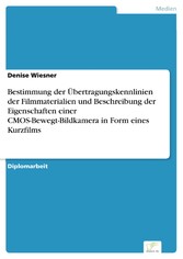 Bestimmung der Übertragungskennlinien der Filmmaterialien und Beschreibung der Eigenschaften einer CMOS-Bewegt-Bildkamera in Form eines Kurzfilms