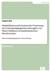 Möglichkeiten und Grenzen der Umsetzung des reformpädagogischen Ideenguts von Helen Parkhurst an kaufmännischen Berufsschulen