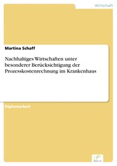 Nachhaltiges Wirtschaften unter besonderer Berücksichtigung der Prozesskostenrechnung im Krankenhaus