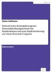 Entwurf eines leistungsbezogenen Kostenabrechnungssystems für Krankenhäuser und seine Implementierung auf einem Personal Computer