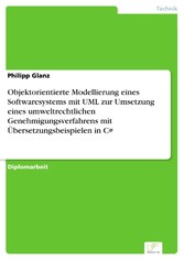 Objektorientierte Modellierung eines Softwaresystems mit UML zur Umsetzung eines umweltrechtlichen Genehmigungsverfahrens mit Übersetzungsbeispielen in C#