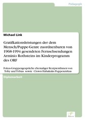 Gratifkationsleistungen der dem Mensch/Puppe-Genre zuordnenbaren von 1968-1994 gesendeten Fernsehsendungen Arminio Rothsteins im Kinderprogramm des ORF