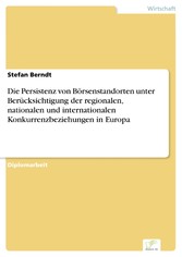 Die Persistenz von Börsenstandorten unter Berücksichtigung der regionalen, nationalen und internationalen Konkurrenzbeziehungen in Europa