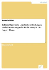 Luftfrachtgestützte Logistikdienstleistungen und deren strategische Einbindung in die Supply Chain