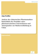 Analyse des chinesischen Pharmamarktes hinsichtlich der Produkte eines pharmazeutischen Unternehmens und Ansatzpunkte zur Markterschließung in China