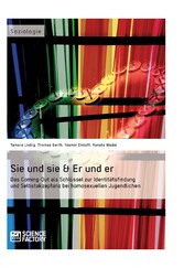 Sie und sie & Er und er. Das Coming-Out als Schlüssel zur Identitätsfindung und Selbstakzeptanz bei homosexuellen Jugendlichen