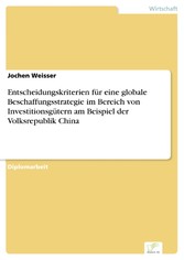 Entscheidungskriterien für eine globale Beschaffungsstrategie im Bereich von Investitionsgütern am Beispiel der Volksrepublik China