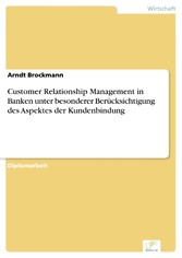 Customer Relationship Management in Banken unter besonderer Berücksichtigung des Aspektes der Kundenbindung