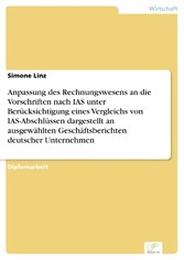 Anpassung des Rechnungswesens an die Vorschriften nach IAS unter Berücksichtigung eines Vergleichs von IAS-Abschlüssen dargestellt an ausgewählten Geschäftsberichten deutscher Unternehmen