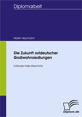 Die Zukunft ostdeutscher Großwohnsiedlungen - Fallstudie Halle-Silberhöhe