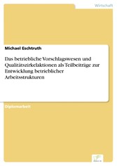 Das betriebliche Vorschlagswesen und Qualitätszirkelaktionen als Teilbeiträge zur Entwicklung betrieblicher Arbeitsstrukturen