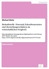 Biokraftstoffe - Potenzial, Zukunftsszenarien und Herstellungsverfahren im wirtschaftlichen Vergleich