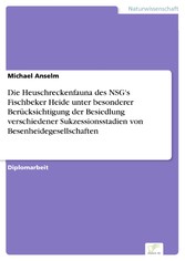 Die Heuschreckenfauna des NSG's Fischbeker Heide unter besonderer Berücksichtigung der Besiedlung verschiedener Sukzessionsstadien von Besenheidegesellschaften