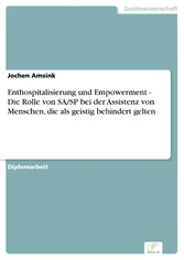 Enthospitalisierung und Empowerment - Die Rolle von SA/SP bei der Assistenz von Menschen, die als geistig behindert gelten