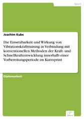 Die Einsetzbarkeit und Wirkung von Vibrationskrafttraining in Verbindung mit konventionellen Methoden der Kraft- und Schnellkraftentwicklung innerhalb einer Vorbereitungsperiode im Kurzsprint