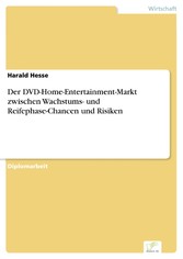 Der DVD-Home-Entertainment-Markt zwischen Wachstums- und Reifephase-Chancen und Risiken