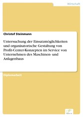 Untersuchung der Einsatzmöglichkeiten und organisatorische Gestaltung von Profit-Center-Konzepten im Service von Unternehmen des Maschinen- und Anlagenbaus