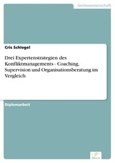 Drei Expertenstrategien des Konfliktmanagements - Coaching, Supervision und Organisationsberatung im Vergleich