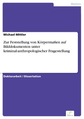 Zur Feststellung von Körpermaßen auf Bilddokumenten unter kriminal-anthropologischer Fragestellung