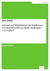 Grenzen und Möglichkeiten der Etablierung von Biokraftstoffen im Markt am Beispiel von SunFuel