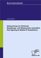 Untersuchung von filmischen Gestaltungs- und Stilelementen hinsichtlich ihrer Eignung für Mobile-TV Produktionen