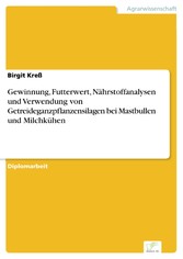 Gewinnung, Futterwert, Nährstoffanalysen und Verwendung von Getreideganzpflanzensilagen bei Mastbullen und Milchkühen