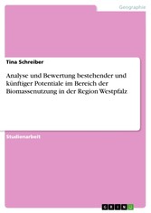 Analyse und Bewertung bestehender und künftiger Potentiale im Bereich der Biomassenutzung in der Region Westpfalz