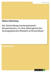 Die Entwicklung interkommunaler Kooperationen vor dem Hintergrund des demographischen Wandels in Deutschland