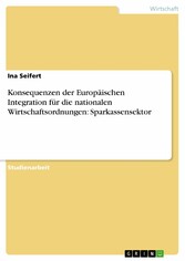 Konsequenzen der Europäischen Integration für die nationalen Wirtschaftsordnungen: Sparkassensektor