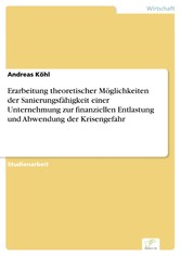 Erarbeitung theoretischer Möglichkeiten der Sanierungsfähigkeit einer Unternehmung zur finanziellen Entlastung und Abwendung der Krisengefahr