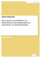 Ziele, Ansätze und Probleme von Kundenkarten und Kundenclubs als Instrumente der Kundenbindung