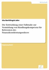 Die Entwicklung einer Fallstudie zur Vermittlung von Handlungskompetenz für Referenten des Finanzdienstleistungssektors