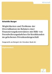 Möglichkeiten und Probleme der Diversifikation im Rahmen einer Finanzierungskonstruktion mit Hilfe von Fremdwährungsdarlehen für Kreditkunden im gehobenen Privatkundengeschäft