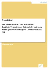 Die Praxisrelevanz der Modernen Portfolio-Theorien am Beispiel der privaten Vermögensverwaltung der Deutschen Bank AG