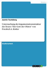 Untersuchung der Argumentationsstruktur des Textes 'Der Gott der Ohren' von Friedrich A. Kittler