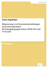 Bilanzierung von Pensionsrückstellungen nach internationalen Rechnungslegungsnormen (HGB, IAS und US-GAAP)