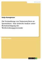 Die Vermarktung von Namensrechten an Sportstätten - Eine kritische Analyse unter Berücksichtigung der Werbewirkungspotenziale