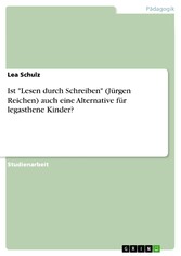 Ist 'Lesen durch Schreiben' (Jürgen Reichen) auch eine Alternative für legasthene Kinder?