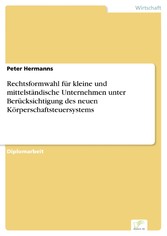 Rechtsformwahl für kleine und mittelständische Unternehmen unter Berücksichtigung des neuen Körperschaftsteuersystems